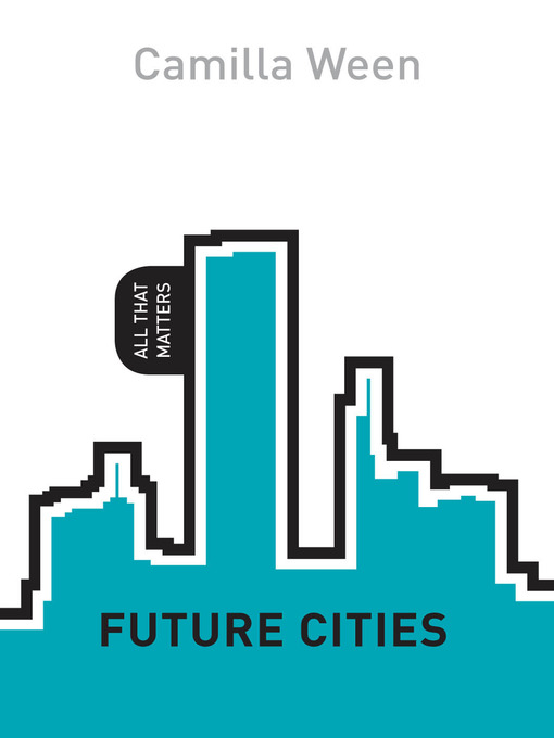 Title details for Future Cities: All That Matters by Camilla Ween - Available